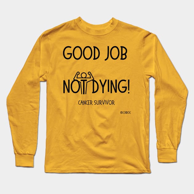 Good Job Not Dying Long Sleeve T-Shirt by CCnDoc